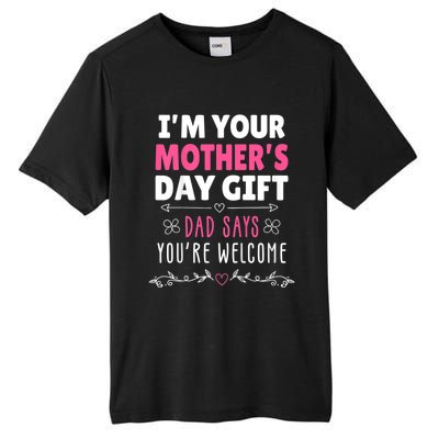 IM Your MotherS Day Gift Dad Says YouRe Welcome Tall Fusion ChromaSoft Performance T-Shirt