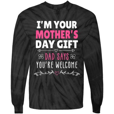 IM Your MotherS Day Gift Dad Says YouRe Welcome Tie-Dye Long Sleeve Shirt