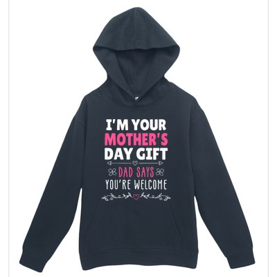 IM Your MotherS Day Gift Dad Says YouRe Welcome Urban Pullover Hoodie