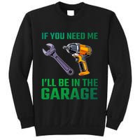 If You Need Me I’Ll Be In The Garage Mechanic Sweatshirt