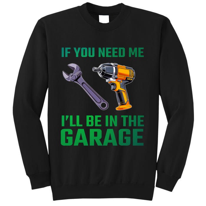 If You Need Me I’Ll Be In The Garage Mechanic Sweatshirt