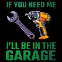 If You Need Me I’Ll Be In The Garage Mechanic T-Shirt