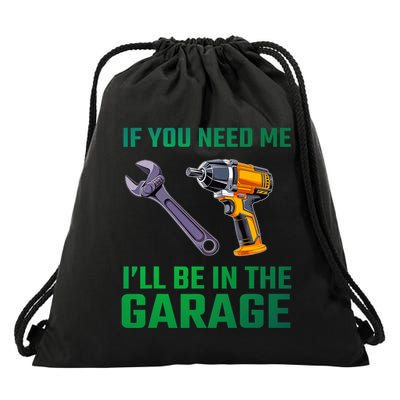 If You Need Me I’Ll Be In The Garage Mechanic Drawstring Bag