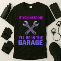 If You Need Me I’Ll Be In The Garage Mechanic T-Shirt