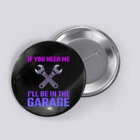 If You Need Me I’Ll Be In The Garage Mechanic Button