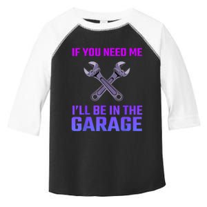 If You Need Me I’Ll Be In The Garage Mechanic Toddler Fine Jersey T-Shirt