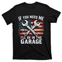 If You Need Me ILl Be In The Garage American Car Mechanic T-Shirt