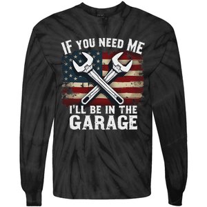 If You Need Me ILl Be In The Garage American Car Mechanic Tie-Dye Long Sleeve Shirt