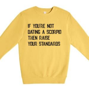 If Youre Not Dating A Scorpio Astrology Great Gift Premium Crewneck Sweatshirt