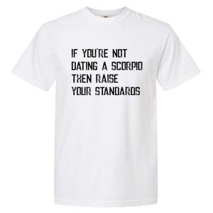 If Youre Not Dating A Scorpio Astrology Great Gift Garment-Dyed Heavyweight T-Shirt