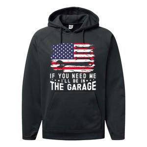 If You Need Me ILl Be In The Garage American Flag Mechanics Performance Fleece Hoodie