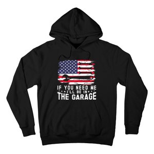 If You Need Me ILl Be In The Garage American Flag Mechanics Hoodie