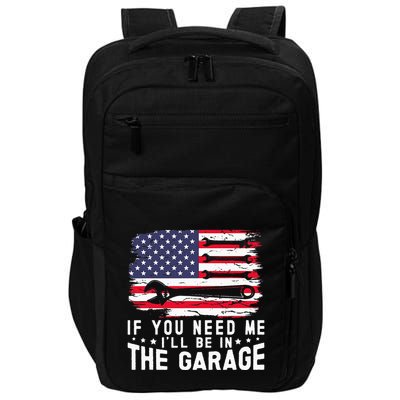 If You Need Me ILl Be In The Garage American Flag Mechanics Impact Tech Backpack