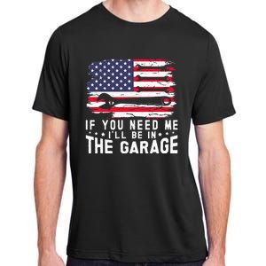 If You Need Me ILl Be In The Garage American Flag Mechanics Adult ChromaSoft Performance T-Shirt