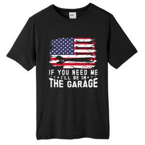 If You Need Me ILl Be In The Garage American Flag Mechanics Tall Fusion ChromaSoft Performance T-Shirt