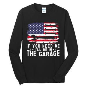 If You Need Me ILl Be In The Garage American Flag Mechanics Tall Long Sleeve T-Shirt