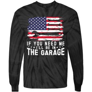 If You Need Me ILl Be In The Garage American Flag Mechanics Tie-Dye Long Sleeve Shirt