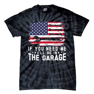 If You Need Me ILl Be In The Garage American Flag Mechanics Tie-Dye T-Shirt