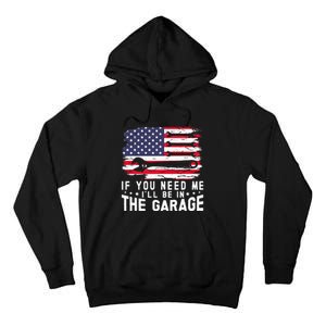 If You Need Me ILl Be In The Garage American Flag Mechanics Tall Hoodie