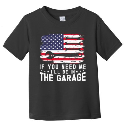 If You Need Me ILl Be In The Garage American Flag Mechanics Toddler T-Shirt