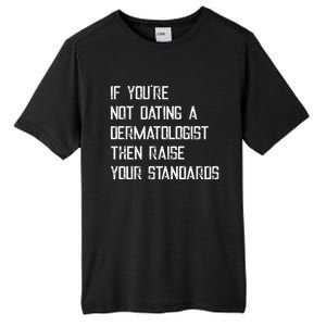 If You're Not Dating A Dermatologist Funny Gift Tall Fusion ChromaSoft Performance T-Shirt