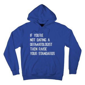 If You're Not Dating A Dermatologist Funny Gift Hoodie