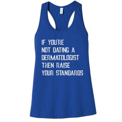 If You're Not Dating A Dermatologist Funny Gift Women's Racerback Tank