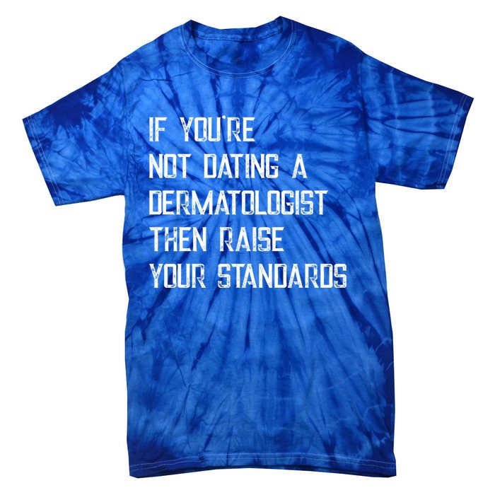 If You're Not Dating A Dermatologist Funny Gift Tie-Dye T-Shirt