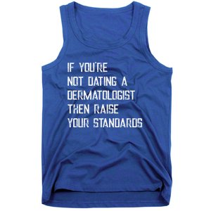 If You're Not Dating A Dermatologist Funny Gift Tank Top