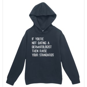 If You're Not Dating A Dermatologist Funny Gift Urban Pullover Hoodie