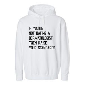 If You're Not Dating A Dermatologist Funny Gift Garment-Dyed Fleece Hoodie