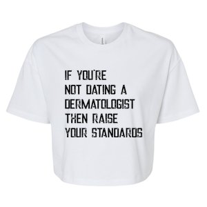 If You're Not Dating A Dermatologist Funny Gift Bella+Canvas Jersey Crop Tee