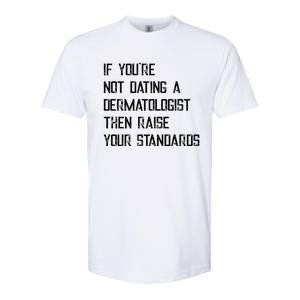 If You're Not Dating A Dermatologist Funny Gift Softstyle CVC T-Shirt