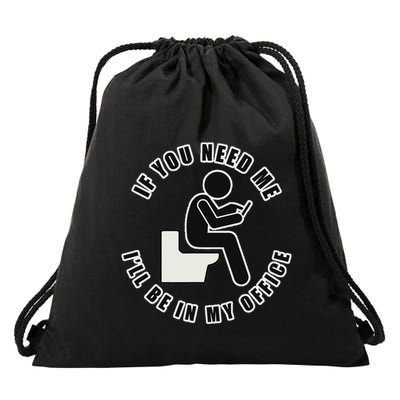 If You Need Me ILl Be In My Office Toilet Texting Drawstring Bag