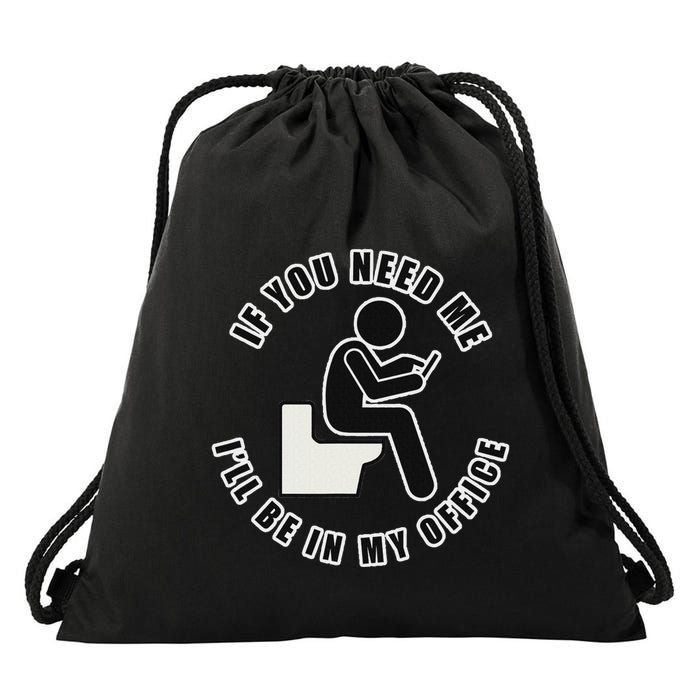 If You Need Me ILl Be In My Office Toilet Texting Drawstring Bag