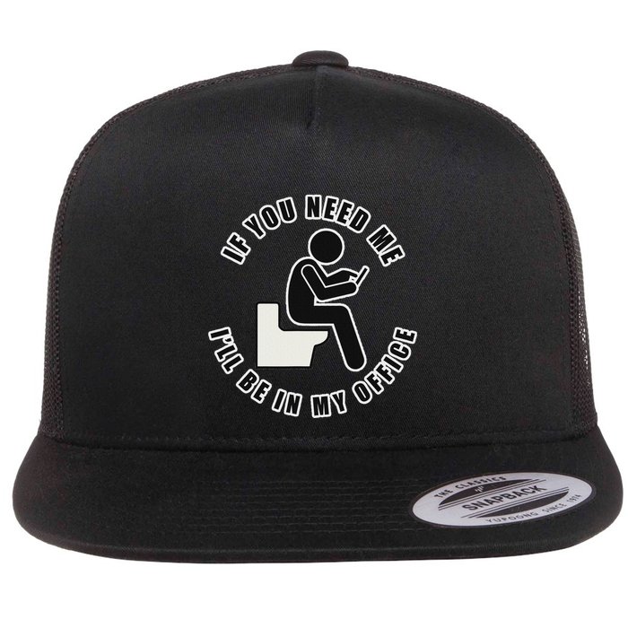 If You Need Me ILl Be In My Office Toilet Texting Flat Bill Trucker Hat