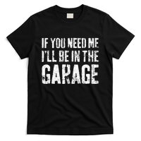 If You Need Me ILl Be In The Garage Mechanic T-Shirt