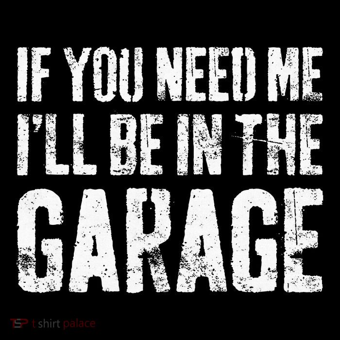 If You Need Me ILl Be In The Garage Mechanic T-Shirt