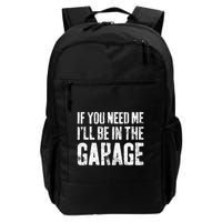 If You Need Me ILl Be In The Garage Mechanic Daily Commute Backpack
