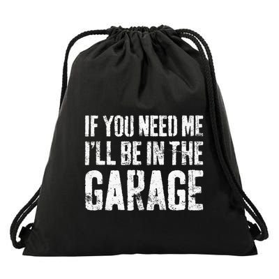 If You Need Me ILl Be In The Garage Mechanic Drawstring Bag
