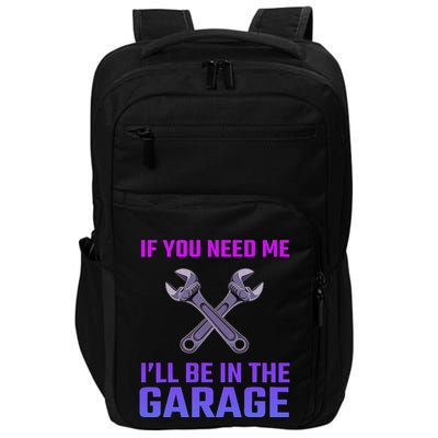 If You Need Me I’Ll Be In The Garage Mechanic For Car Impact Tech Backpack