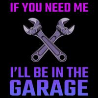 If You Need Me I’Ll Be In The Garage Mechanic For Car Mousepad