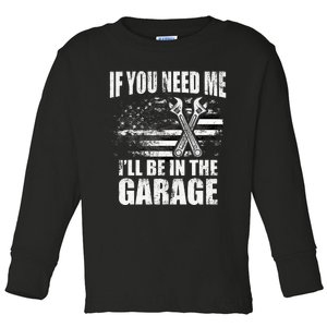 If You Need Me ILl Be In The Garage Car Dad Mechanics Toddler Long Sleeve Shirt