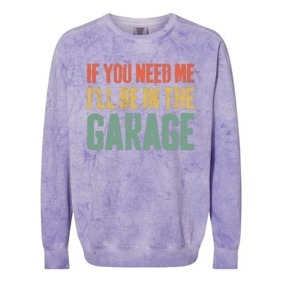 If You Need Me ILl Be In The Garage Mechanic Colorblast Crewneck Sweatshirt