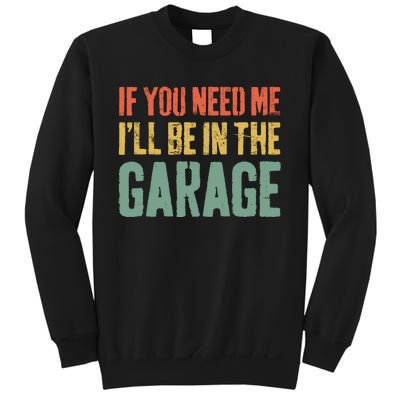 If You Need Me ILl Be In The Garage Mechanic Sweatshirt