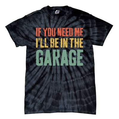 If You Need Me ILl Be In The Garage Mechanic Tie-Dye T-Shirt