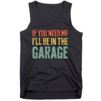 If You Need Me ILl Be In The Garage Mechanic Tank Top