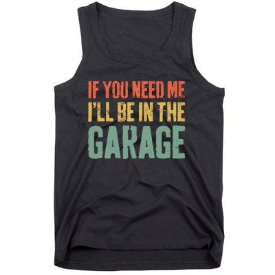 If You Need Me ILl Be In The Garage Mechanic Tank Top