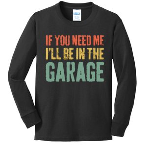 If You Need Me ILl Be In The Garage Mechanic Kids Long Sleeve Shirt