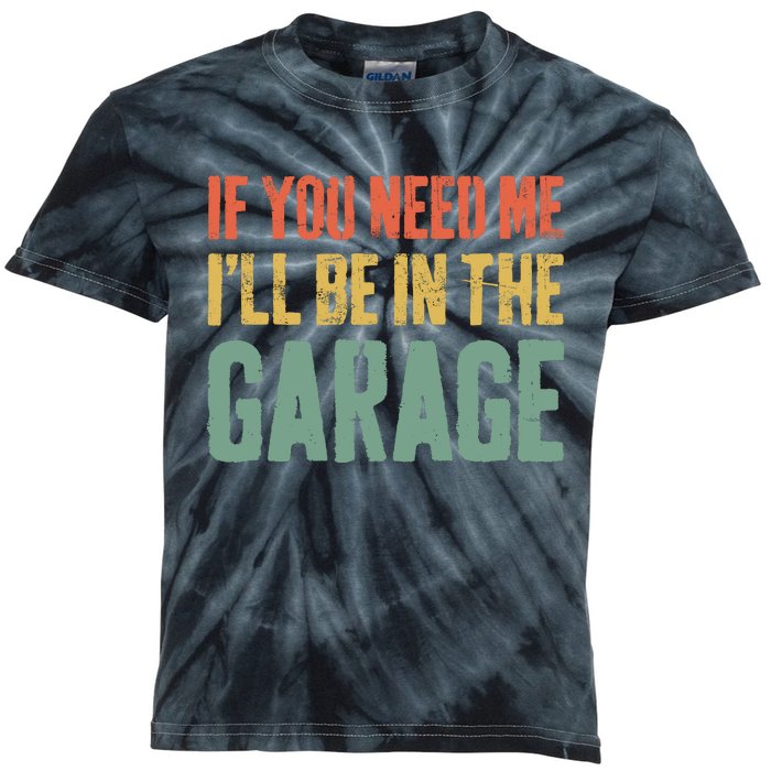 If You Need Me ILl Be In The Garage Mechanic Kids Tie-Dye T-Shirt